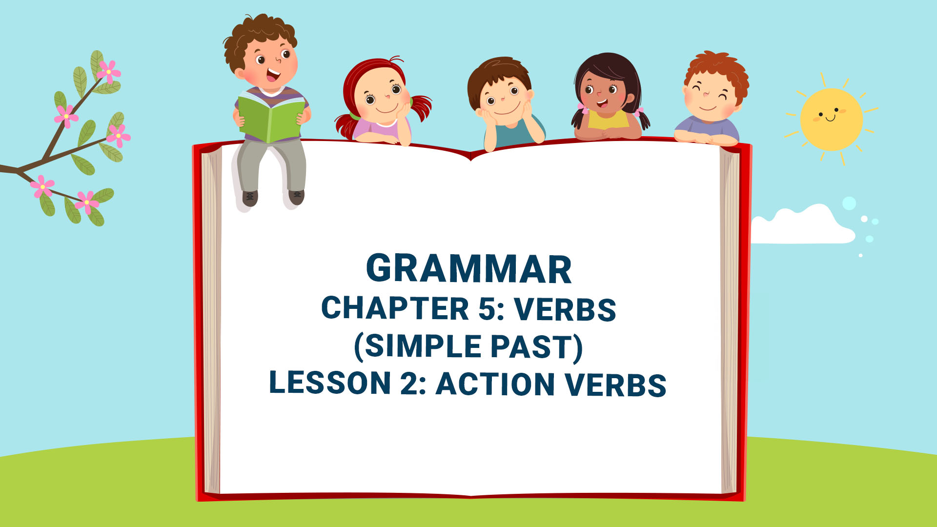 Part B: Grammar - Chapter 5: Verbs (Simple Past) - Lesson 2: Action Verbs